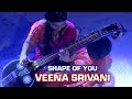 Shape Of You Veena Srivani