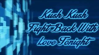 Kush Kush - Fight Back With Love Tonight [Lyrics on screen]