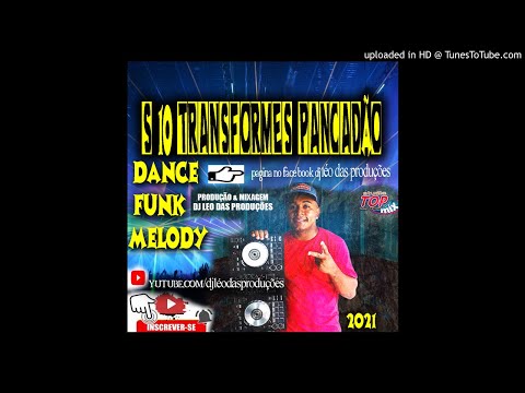 S10 TRNSFORMES DENCE FUNK E MELODY  DJ LÉO DAS PRODUÇÕES