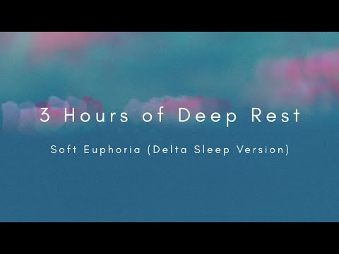 Soft Euphoria (Delta Sleep Version) – 3 Hours of Deep Rest with Isochronic Tones