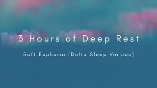 Soft Euphoria (Delta Sleep Version) – 3 Hours of Deep Rest with Isochronic Tones