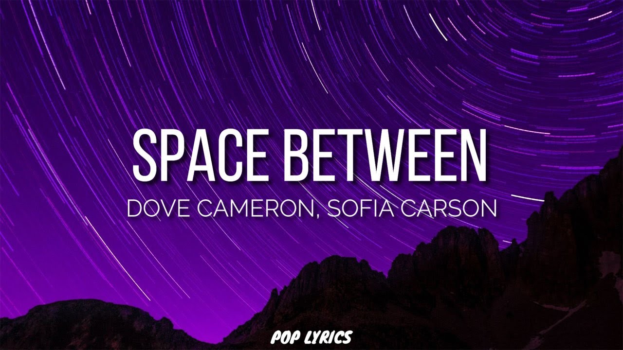 Dove Cameron, Sofia Carson - Space Between (Lyrics)