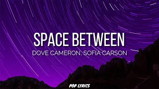 Dove Cameron, Sofia Carson - Space Between (Lyrics)