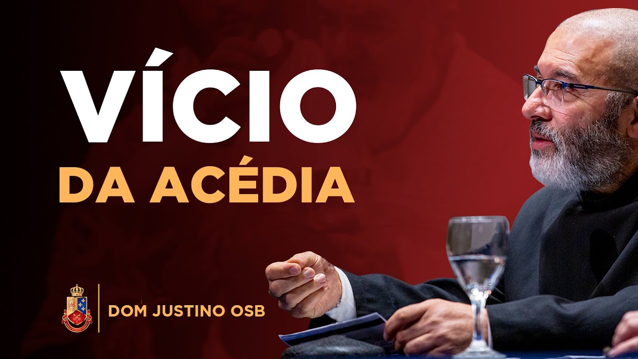 O vício da Acédia - Dom Justino OSB