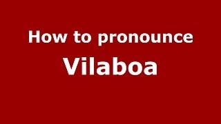 How to pronounce Vilaboa