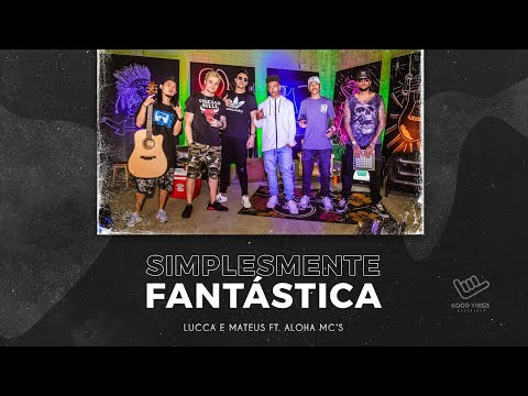 @LuccaeMateusOficial  - Simplesmente fantástica feat. Aloha Mc's