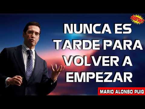 Mario Alonso Puig- Nunca es tarde para VOLVER A EMPEZAR