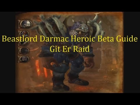 Beastlord Darmac Heroic Blackrock Foundry Warlords of Draenor Beta Guide
