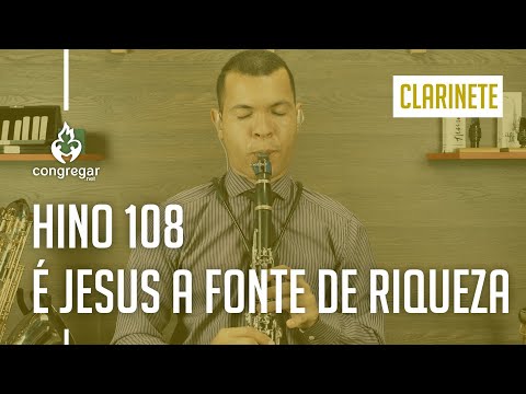 🎵 Hino 108 - É Jesus a Fonte de Riqueza - Clarinete - Hinário 5 - CCB 🎵