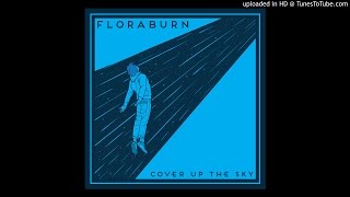 FLORABURN - Cover Up The Sky