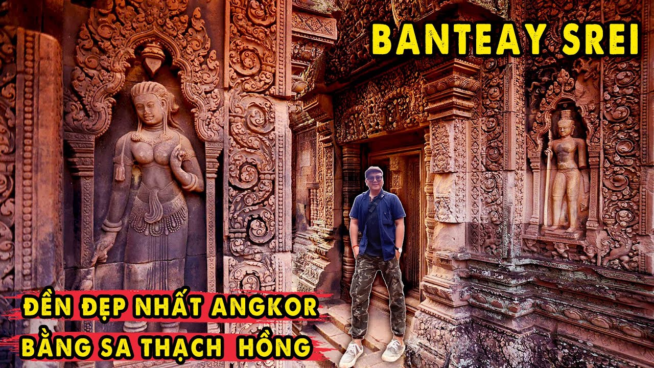 Banteay Srei - Ngôi Đền Đá Sa Thạch Hồng Đẹp Nhất Angkor