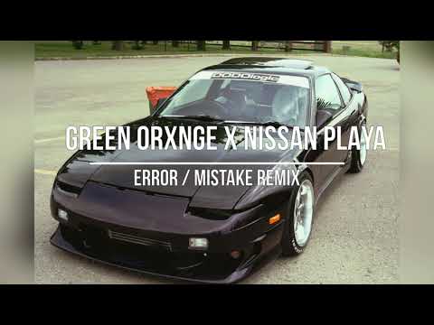 GREEN ORXNGE X NISSAN PLAYA - ERROR / MISTAKE REMIX