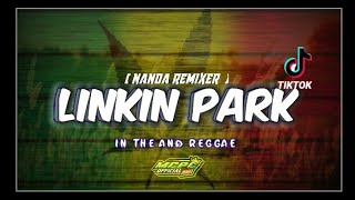 Download lagu ✓LINKIN PARK -||- IN THE AND REGGAE (MCPC ) REMIX BY NANDA REMIXER mp3