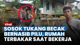 VIRAL SOSOK TUKANG BECAK BERNASIB Pilu, Rumah Terbakar Saat Bekerja & Rela Tak Nikah Demi Orangtua