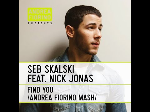 Seb Skalski feat. Nick Jonas - Find You (Andrea Fiorino Loves Music Mash) * FREE DL *