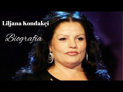 Liliana Kondakçi - Biografia e këngëtares së njohur