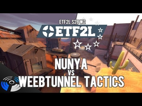 ETF2L S28 W2: nunya vs. Weebtunnel Tactics - Pro Team Fortress 2