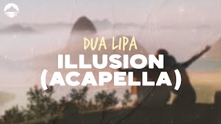Dua Lipa - Illusion (Acapella) | Lyrics
