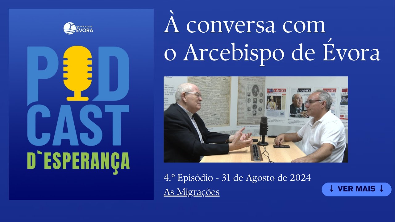 Podcast d’Esperança - À conversa com o Arcebispo de Évora - Episódio 4: As Migrações