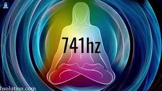 741 HZ- CLEANSE INFECTIONS, VIRUS, BACTERIA, FUNGAL- DISSOLVE TOXINS &amp; ELECTROMAGNETIC RADATIONS