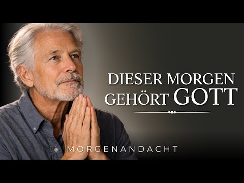 Bevor der Tag dich trägt - leg ihn in Gottes Hände | Morgenandacht | Morgengebet