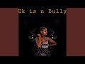 Ek Is N Bully