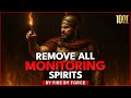 REMOVE EVERY MONITORING SPIRIT FROM MY LIFE BY FIRE BY FORCE