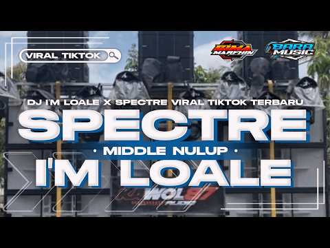 DJ IM LO ALE X SPECTRE MIDDLE NULUP NROTOK FULLBASS GLERR HOREG VIRAL TIKTOK TERBARU 2024 BARA MUSIC