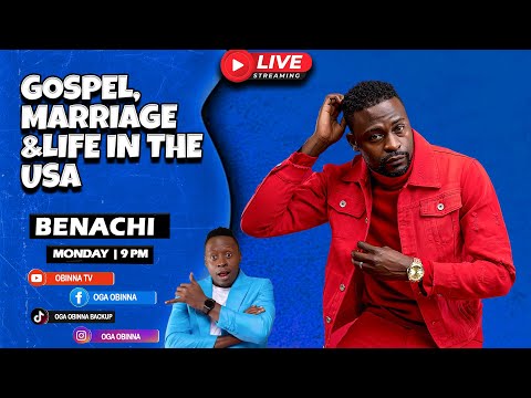 OBINNA SHOW LIVE: BENACHI - GOSPEL, MARRIAGE & LIFE in the USA
