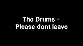 The Drums - Please Don&#39;t Leave