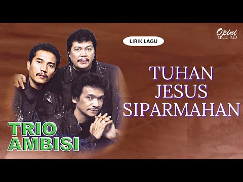 Trio Ambisi - Tuhan Jesus Siparmahan (Video Lirik)