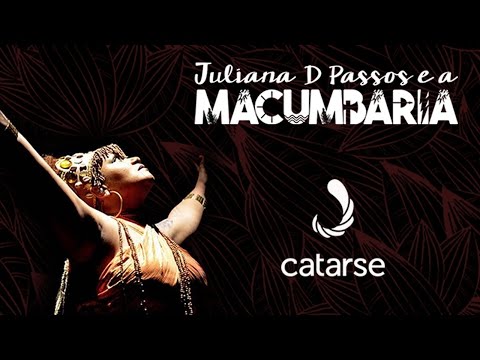 Juliana D Passos e a Macumbaria - Campanha Catarse