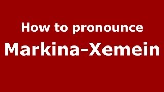 How to pronounce Markina-Xemein