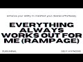 EVERYTHING ALWAYS WORKS OUT FOR ME RAMPAGE