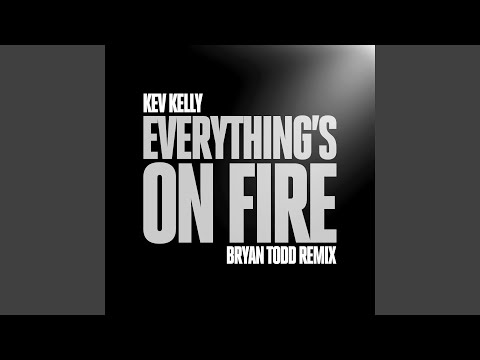 Everything's On Fire (Bryan Todd Remix)