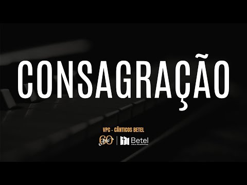 Consagração - Betel Castelo Branco