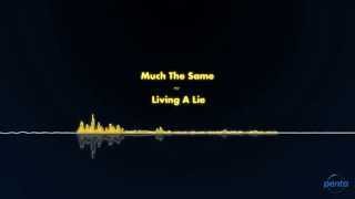 Much The Same - Living A Lie