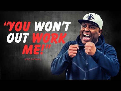 YOU WONT OUT WORK ME - Unleash Your Potential with Eric Thomas - Motivational Masterpieces!