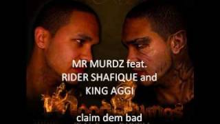 MR MURDZ feat. RIDER SHAFIQUE and KING AGGI - claim dem bad