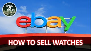 How To Sell Watches On Ebay 101
