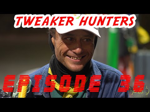 Tweaker Hunters - Episode 36