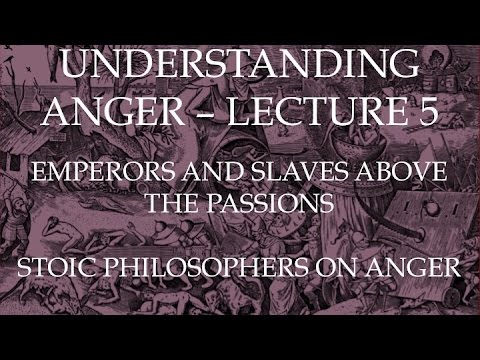Emperors and Slaves Above the Passions: Stoic Philosophers on Anger | Understanding Anger Lecture 5