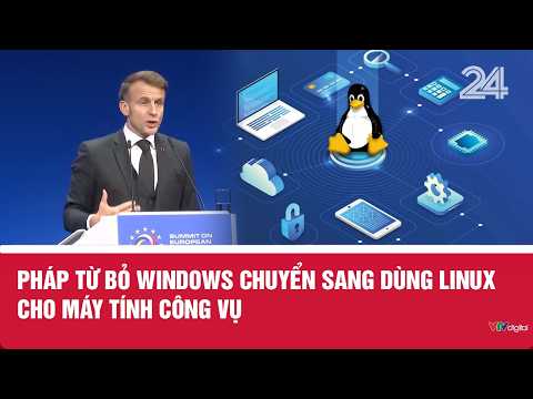Pháp từ bỏ Windows chuyển sang dùng Linux cho máy tính công vụ | VTV24