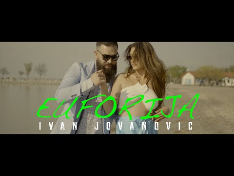 IVAN JOVANOVIC - EUFORIJA (OFFICIAL VIDEO 2022)