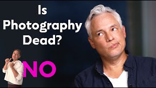 Is Photography Dead?