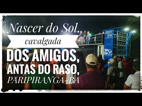 NASCER DO SOL CAVALGADA DOS AMIGOS,ANTAS DO RASO, PARIPIRANGA-BA. 