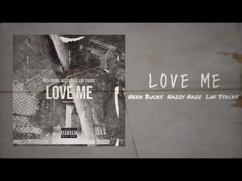 Lnf Stacks - Love Me Ft Neek Bucks & Nazzy Nazz