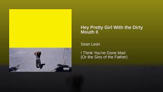 Hey Pretty Girl With the Dirty Mouth II