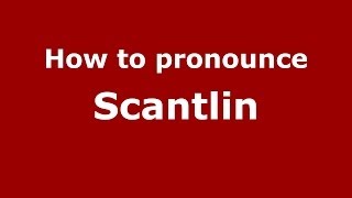 How to pronounce Scantlin