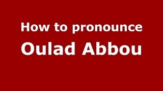 How to pronounce Oulad Abbou